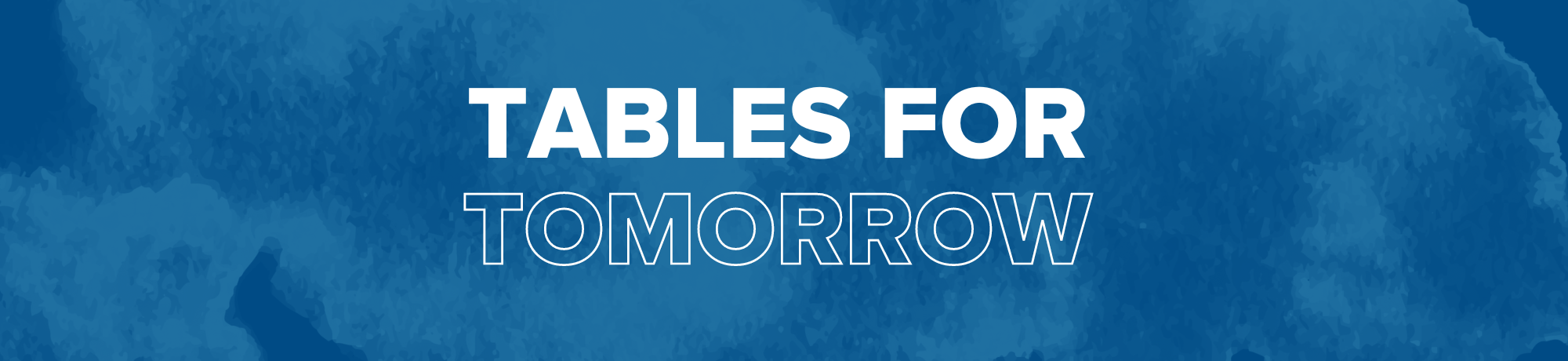 Blue background with white text that reads Tables for Tomorrow